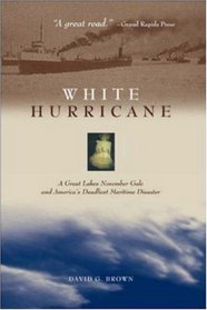 White Hurricane: A Great Lakes November Gale and America's Deadliest Maritime Disaster