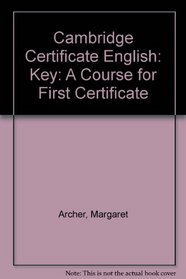 Cambridge Certificate English: Key: A Course for First Certificate