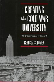 Creating the Cold War University: The Transformation of Stanford
