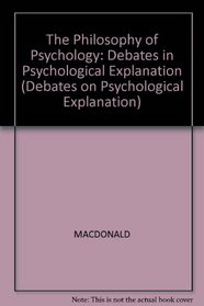 Philosophy of Psychology (Debates on Psychological Explanation, Vol 1)