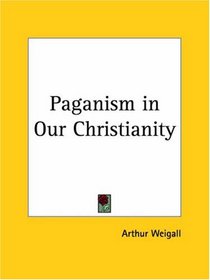 Paganism in Our Christianity