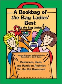 The Bookbag of the Bag Ladies' Best: Ideas, Resources, and Hands-On Activities for the K-5 Classroom