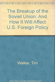 The Breakup of the Soviet Union: And How It Will Affect U.S. Foreign Policy