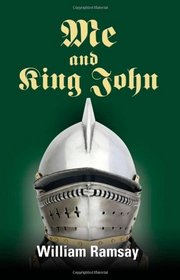 ME AND KING JOHN: Medieval and Modern History Ransacked, as an Evil King Shakes His Family Tree to Improve His Karma