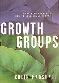 Growth Groups: a Trining Course for Small-Group Leaders: Leader's Manual