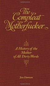 The Compleat Motherfucker: A History of the Mother of All Dirty Words (Feral House)