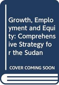 Growth, Employment, and Equity: A Comprehensive Strategy for the Sudan