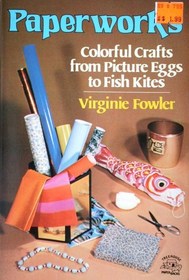 Paperworks: Colorful Crafts from Picture Eggs to Fish Kites