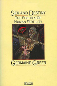 Sex and Destiny: The Politics of Human Fertility