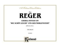 Chorale Fantasy on 'Wie Sch'n Leucht Uns der Morgenstern,' Op. 40, No. 1 (Kalmus Edition)