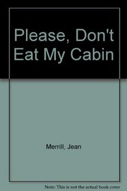 Please, Don't Eat My Cabin