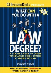 What Can You Do With a Law Degree?: A Lawyer's Guide to Career Alternatives Inside, Outside  Around the Law