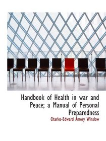 Handbook of Health in war and Peace; a Manual of Personal Preparedness