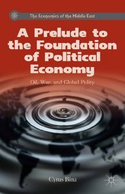 A Prelude to the Foundation of Political Economy: Oil, War, and Global Polity (The Economics of the Middle East)