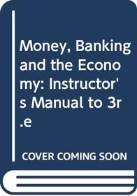 Money, Banking and the Economy: Instructor's Manual to 3r.e