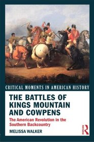 The Battles of King's Mountain and Cowpens: American Revolution in the Southern Backcountry