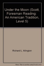 Under the Moon (Scott, Foresman Reading:  An American Tradition, Level 5)