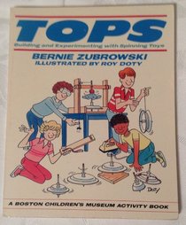 Tops: Building and Experimenting with Spinning Toys (Boston Children's Museum Activity Book)