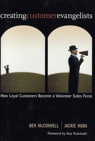 Creating Customer Evangelists: How Loyal Customers Become a Volunteer Sales Force