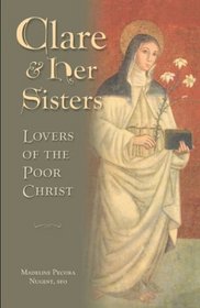 Clare and Her Sisters: Lovers of the Poor Christ (Prayer and Inspiration)