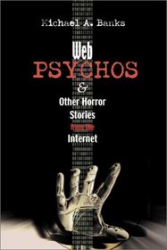 Web Psychos: And Other Horror Stories from the Internet