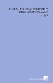 English Political Philosophy From Hobbes to Maine: -1899