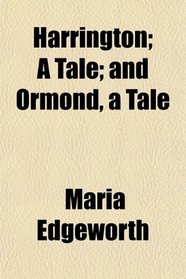 Harrington; A Tale; and Ormond, a Tale