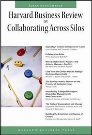 Harvard Business Review on Collaborating Across Silos (Harvard Business Review Paperback) (The Harvard Business Review Series)