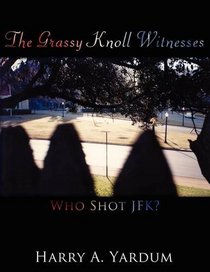 The Grassy Knoll Witnesses: Who Shot JFK?