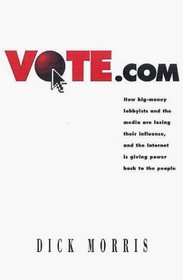 Vote.com: How Big-Money Lobbyists and the Media are Losing Their Influence, and the Internet is Giving Power to the People