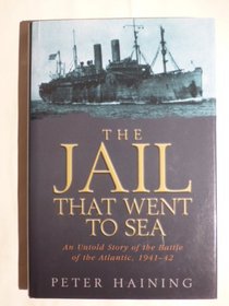 The Jail That Went to Sea: An Untold Story of the Battle of the Atlantic, 1941-42