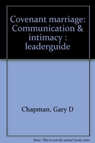 Covenant marriage: Communication  intimacy : leaderguide