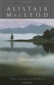 Island: The Collected Short Stories of Alistair MacLeod