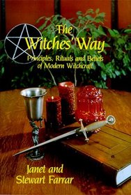 The Witches' Way: Principles, Rituals and Beliefs of Modern Witchcraft