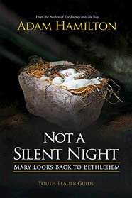 Not a Silent Night Youth Leader Guide: Mary Looks Back to Bethlehem (Not a Silent Night Advent series)