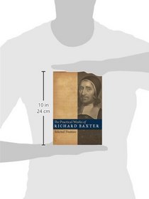 The Practical Works of Richard Baxter: Selected Treatises