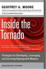 Inside the Tornado: Strategies for Developing, Leveraging, and Surviving Hypergrowth Markets
