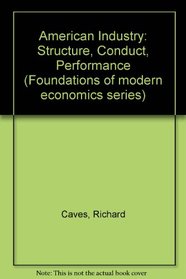 American Industry: Structure, Conduct, Performance (Foundations of modern economics series)