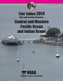 Tide Tables 2014: Central and Western Pacific Ocean and Indian Ocean: High and Low Water Predictions