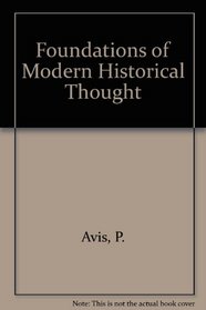The Foundations of Modern Historical Thought : From Machiavelli to Vico