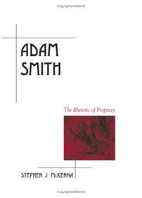 Adam Smith: The Rhetoric of Propriety (Suny Series, Rhetoric in the Modern Era)