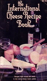 The International Cheese Recipe Book: Recipes From Around the World to Test Every Cheese Lovers Palate (PV821S395)