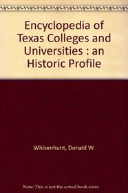Encyclopedia of Texas Colleges and Universities: An Historic Profile