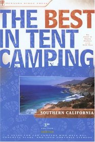 The Best in Tent Camping: Southern California, 3rd : A Guide for Campers Who Hate RVs, Concrete Slabs, and Loud Portable Stereos (The Best in Tent Camping)