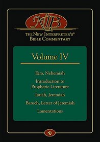 The New Interpreter's Bible Commentary Volume IV: Ezra, Nehemiah, Introduction to Prophetic Literature, Isaiah, Jeremiah, Baruch, Letter of Jeremiah, Lamentations