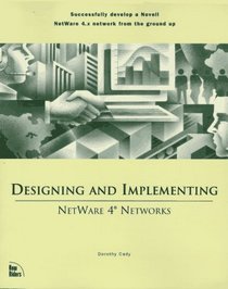 Designing and Implementing Netware 4 Networks