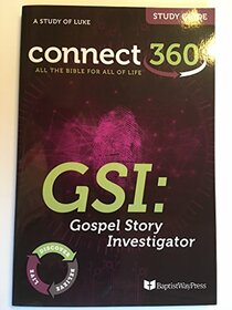 Connect 360 GSI: Gospel Story Investigator A study of Luke