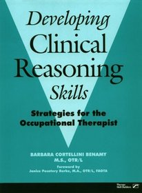 Developing Clinical Reasoning Skills: Strategies for the Occupational Therapist