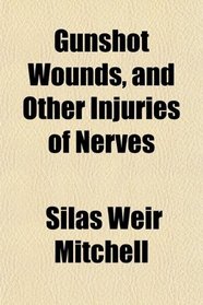 Gunshot Wounds, and Other Injuries of Nerves