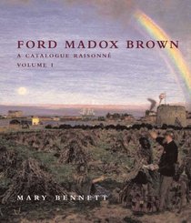 Ford Madox Brown: A Catalogue Raisonne (Paul Mellon Centre for Studies in Britis)